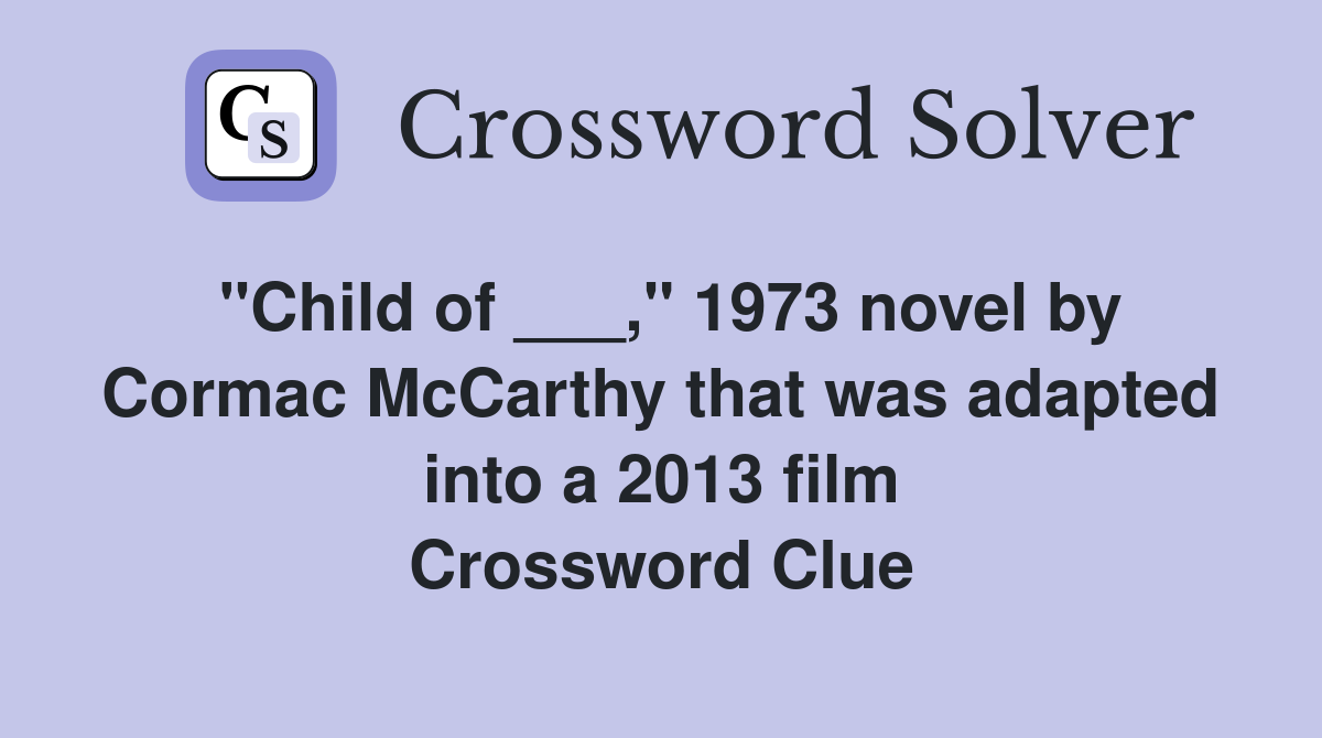 "Child of ___," 1973 novel by Cormac McCarthy that was adapted into a